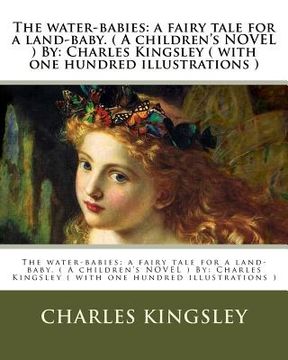 portada The water-babies: a fairy tale for a land-baby. ( A children's NOVEL ) By: Charles Kingsley ( with one hundred illustrations ) (en Inglés)