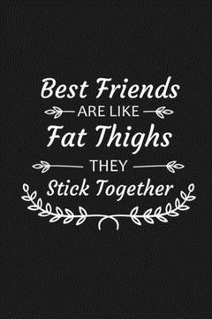 portada Best Friends Are Like Fat Thighs They Stick Together: Funny Gift For Your Best Friend (in English)