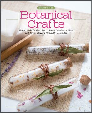 portada Big Book of Botanical Crafts: How to Make Candles, Soaps, Scrubs, Sanitizers & More With Plants, Flowers, Herbs & Essential Oils (in English)