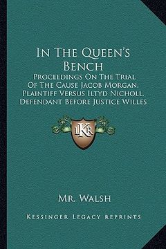 portada in the queen's bench: proceedings on the trial of the cause jacob morgan, plaintiff versus iltyd nicholl, defendant before justice willes an (in English)