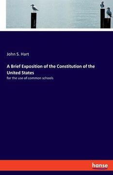 portada A Brief Exposition of the Constitution of the United States: for the use of common schools (en Inglés)