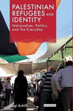 portada Palestinian Refugees and Identity: Nationalism, Politics and the Everyday (Library of Modern Middle East Studies)
