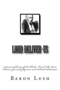 portada Lord Deliver-Us: a personal history of Sir Charles Locock, Bt, Queen Victoria's favourite physician and celebrated obstetrician (en Inglés)