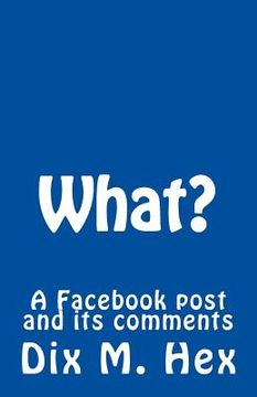 portada What?: A Facebook post turned bad (en Inglés)