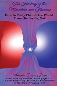 portada The Healing of the Masculine and Feminine: How to Truly Change the World From the Inside, out (en Inglés)