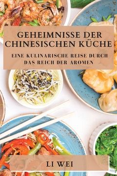 portada Geheimnisse der Chinesischen Küche: Eine kulinarische Reise durch das Reich der Aromen (in German)