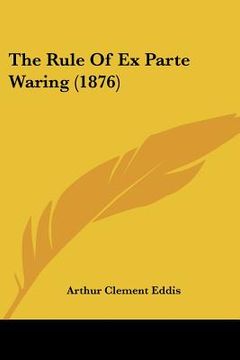 portada the rule of ex parte waring (1876) (en Inglés)