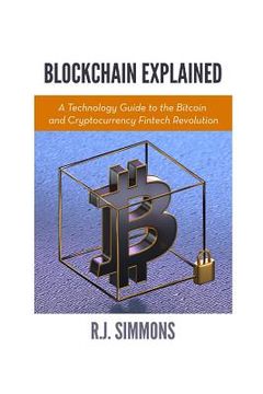 portada Blockchain Explained: A Technology Guide to the Bitcoin and Cryptocurrency Fintech Revolution (en Inglés)