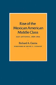 portada rise of the mexican american middle class: san antonio, 1929-1941 (en Inglés)