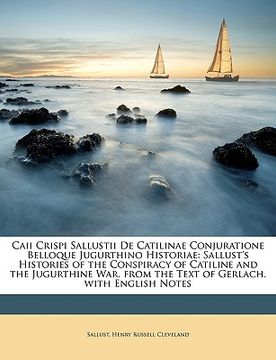portada Caii Crispi Sallustii de Catilinae Conjuratione Belloque Jugurthino Historiae: Sallust's Histories of the Conspiracy of Catiline and the Jugurthine Wa (en Latin)