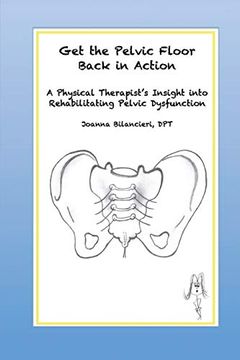 portada Get the Pelvic Floor Back in Action: A Physical Therapist'S Insight Into Rehabilitating Pelvic Dysfunction (en Inglés)