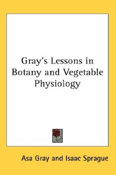 portada gray's lessons in botany and vegetable physiology (in English)
