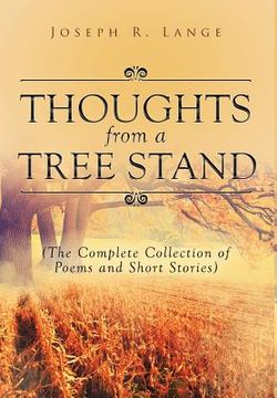 portada Thoughts from a Tree Stand: The Complete Collection of Poems and Short Stories (en Inglés)