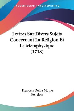 portada Lettres Sur Divers Sujets Concernant La Religion Et La Metaphysique (1718) (en Francés)