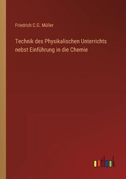 portada Technik des Physikalischen Unterrichts nebst Einführung in die Chemie (en Alemán)