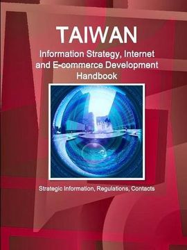 portada Taiwan Information Strategy, Internet and E-Commerce Development Handbook - Strategic Information, Regulations, Contacts (World Business and Investment Library) (in English)