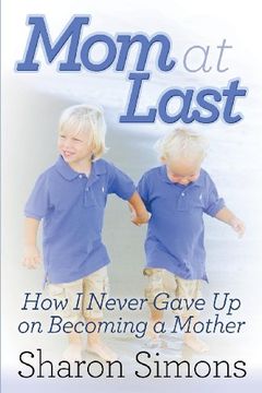 portada Mom at Last: How i Never Gave up on Becoming a Mother (en Inglés)