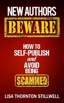portada New Authors Beware: How to Self Publish and Avoid Scams (en Inglés)