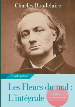 portada Les Fleurs du mal: L'intégrale: édition de 1868 complétée des poèmes censurés publiés en 1929, 1946 et 1949 (en Francés)