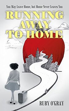 portada Running Away to Home: You may Leave Home, but Home Never Leaves you (en Inglés)