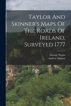 portada Taylor And Skinner's Maps Of The Roads Of Ireland, Surveyed 1777