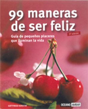 portada 99 Maneras Para ser Feliz: Guia de Pequeños Placeres que Iluminan la Vida (in Spanish)