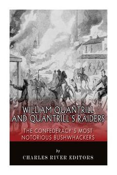 portada William Quantrill and Quantrill's Raiders: The Confederacy's Most Notorious Bushwhackers (en Inglés)