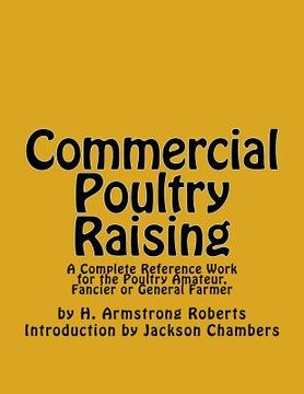 portada Commercial Poultry Raising: A Complete Reference Work for the Poultry Amateur, Fancier or General Farmer (en Inglés)