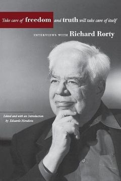 portada Take Care of Freedom and Truth Will Take Care of Itself: Interviews With Richard Rorty (Cultural Memory in the Present) (in English)