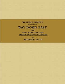 portada WILLIAM A. BRADY'S Production of WAY DOWN EAST. 1901, NEW YORK THEATRE, AMERICANA ENCYCLOPEDIA. (in English)
