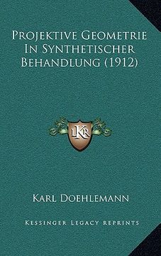 portada Projektive Geometrie In Synthetischer Behandlung (1912) (en Alemán)