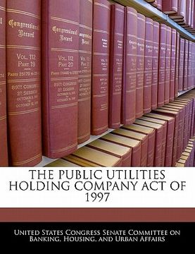 portada the public utilities holding company act of 1997 (en Inglés)