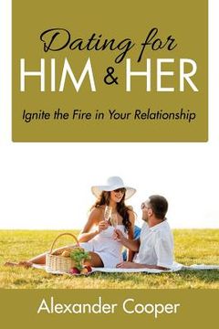 portada Dating For Him & Her: Ignite the Fire in Your Relationship