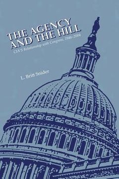 portada The Agency and The Hill: CIA's Relationship with Congress, 1946-2004 (en Inglés)