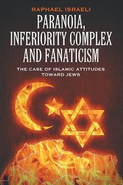 portada Paranoia, Inferiority Complex and Fanaticism: The Case of Islamic Attitudes toward Jews (in English)