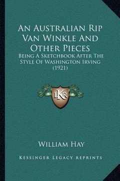 portada an australian rip van winkle and other pieces: being a sketchbook after the style of washington irving (1921) (en Inglés)