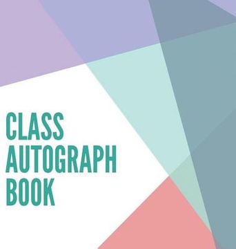 portada Class Autograph book hardcover: Class book to sign, memory book, keepsake, keepsake for students and teachers, end of year memory book (en Inglés)