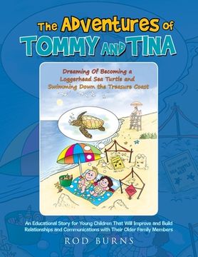 portada The Adventures of Tommy and Tina Dreaming of Becoming a Loggerhead Sea Turtle and Swimming Down the Treasure Coast: An Educational Story for Young Chi (en Inglés)