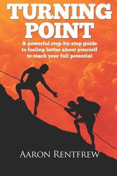 portada Turning Point: A powerful step-by-step guide to feeling better about yourself to reach your full potential (en Inglés)