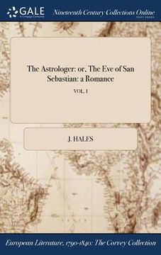 portada The Astrologer: or, The Eve of San Sebastian: a Romance; VOL. I (en Inglés)