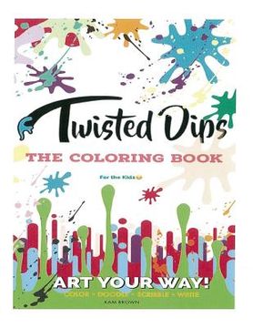 portada Twisted Dips: The Kids Activity and Coloring Book (en Inglés)