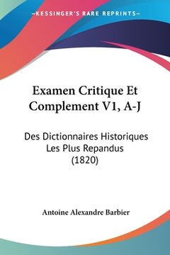 portada Examen Critique Et Complement V1, A-J: Des Dictionnaires Historiques Les Plus Repandus (1820) (en Francés)