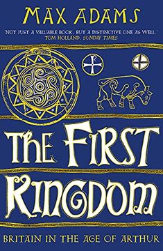 portada The First Kingdom: Britain in the age of Arthur (en Inglés)