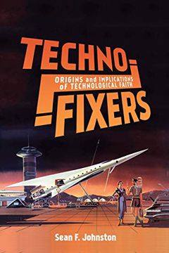 portada Techno-Fixers: Origins and Implications of Technological Faith (in English)
