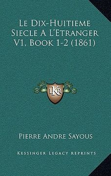 portada Le Dix-Huitieme Siecle A L'Etranger V1, Book 1-2 (1861) (en Francés)