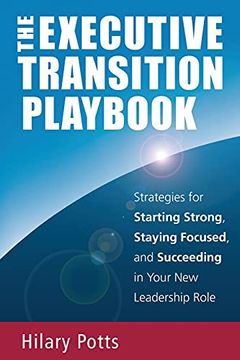 portada The Executive Transition Playbook: Strategies for Starting Strong, Staying Focused, and Succeeding in Your new Leadership Role (en Inglés)