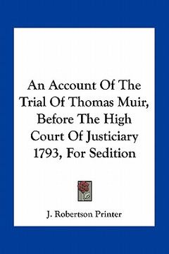 portada an account of the trial of thomas muir, before the high court of justiciary 1793, for sedition (en Inglés)