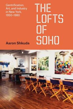 portada The Lofts of Soho: Gentrification, Art, and Industry in new York, 1950-1980 de Aaron Shkuda(Univ of Chicago pr) (in English)