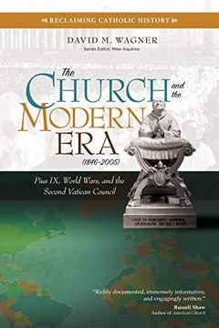 portada The Church and the Modern era (1846-2005): Pius ix, World Wars, and the Second Vatican Council (Reclaiming Catholic History) 