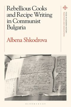 portada Rebellious Cooks and Recipe Writing in Communist Bulgaria (en Inglés)